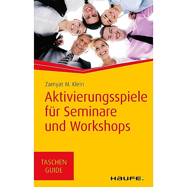 Aktivierungsspiele für Seminare und Workshops / Haufe TaschenGuide Bd.271, Zamyat Klein