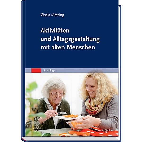 Aktivitäten und Alltagsgestaltung mit alten Menschen, Gisela Mötzing