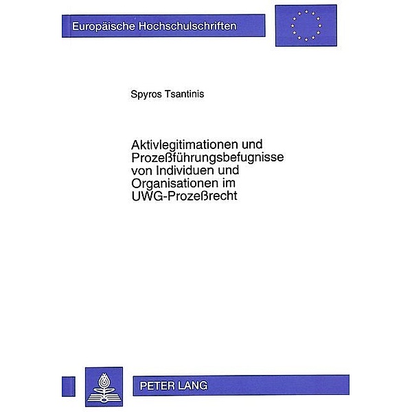 Aktivlegitimationen und Prozeßführungsbefugnisse von Individuen und Organisationen im UWG-Prozeßrecht, Spyros Tsantinis