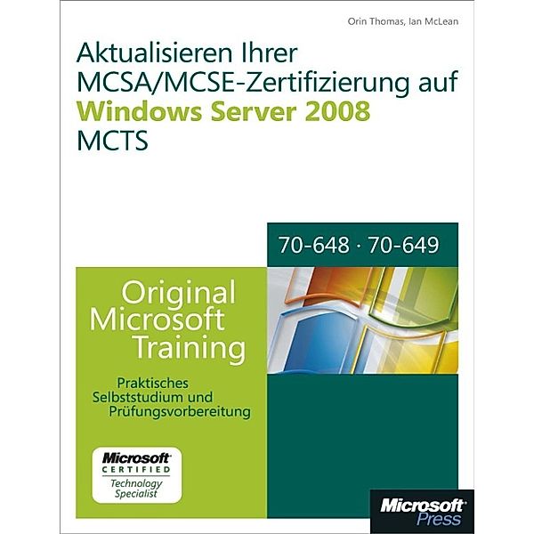Aktualisieren Ihrer MCSA/MCSE-Zertifizierung auf Windows Server 2008 MCTS - Original Microsoft Training für Examen 70-648 und 70-649, Orin Thomas, Ian McLean