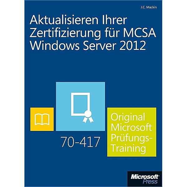 Aktualisieren Ihrer Zertifizierung für MCSA Windows Server 2012, J. C. Mackin