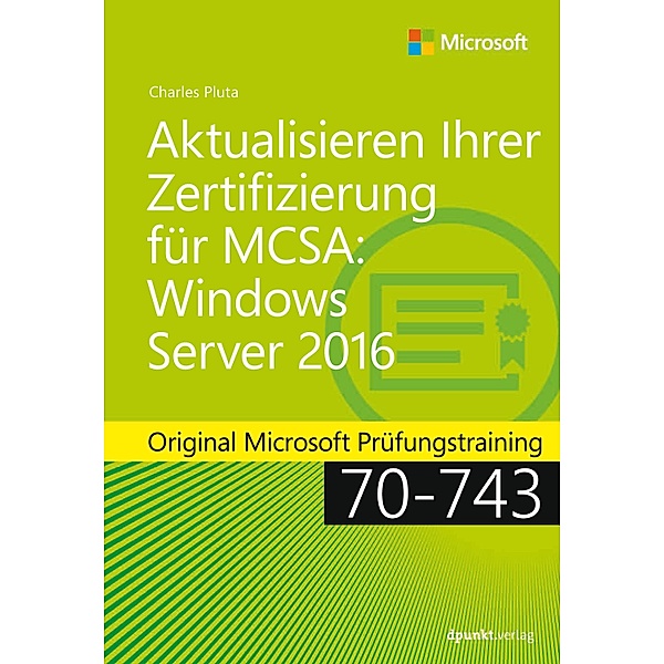 Aktualisieren Ihrer Zertifizierung für MCSA: Windows Server 2016 / Original Microsoft Training, Charles Pluta