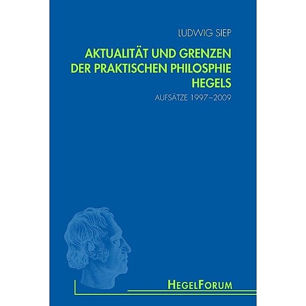 Aktualität und Grenzen der praktischen Philosophie Hegels, Ludwig Siep
