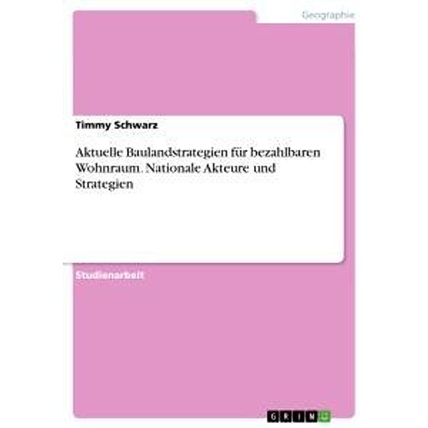 Aktuelle Baulandstrategien für bezahlbaren Wohnraum. Nationale Akteure und Strategien, Timmy Schwarz