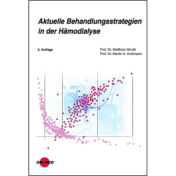 Aktuelle Behandlungsstrategien in der Hämodialyse / UNI-MED Science, Matthias Girndt, Martin K. Kuhlmann