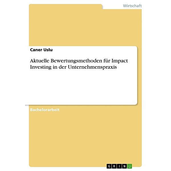 Aktuelle Bewertungsmethoden für Impact Investing in der Unternehmenspraxis, Caner Uslu