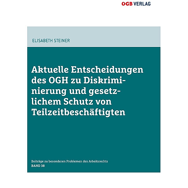 Aktuelle Entscheidungen des OGH zu Diskriminierung und gesetzlichem Schutz von Teilzeitbeschäftigten, Elisabeth Steiner