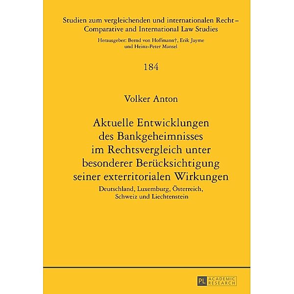 Aktuelle Entwicklungen des Bankgeheimnisses im Rechtsvergleich unter besonderer Beruecksichtigung seiner exterritorialen Wirkungen, Volker Anton