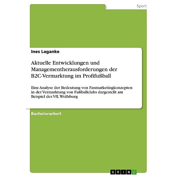 Aktuelle Entwicklungen und Managementherausforderungen der B2C-Vermarktung im Profifußball, Ines Laganke