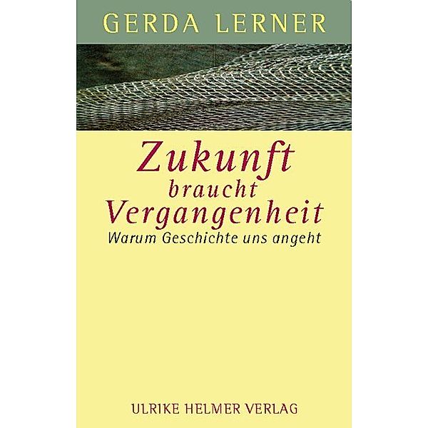 Aktuelle Frauenforschung / Zukunft braucht Vergangenheit, Gerda Lerner