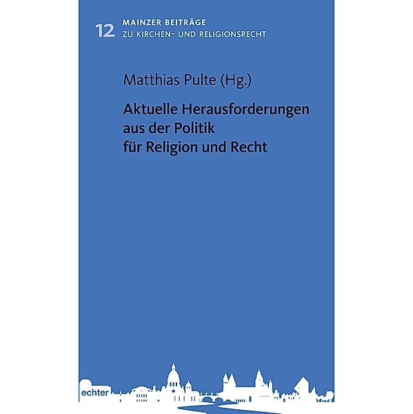 Aktuelle Herausforderungen aus der Politik für Religion und Recht / Mainzer Beiträge zum Kirchen- und Religionsrecht Bd.12