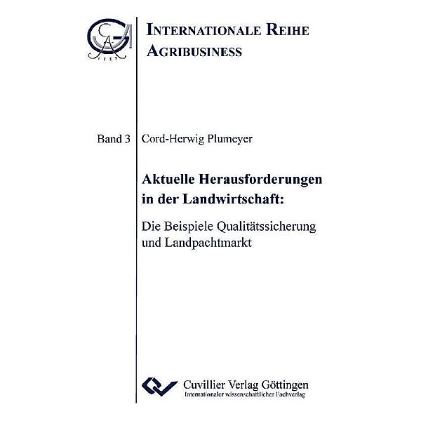 Aktuelle Herausforderungen in der Landwirtschaft: Die Beispiele Qualitätssicherung und Landpachtmarkt / Internationale Reihe Agribusiness Bd.3