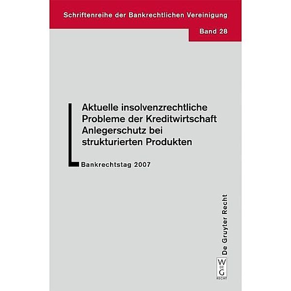 Aktuelle insolvenzrechtliche Probleme der Kreditwirtschaft. Anlegerschutz bei strukturierten Produkten / Schriftenreihe der Bankrechtlichen Vereinigung Bd.28