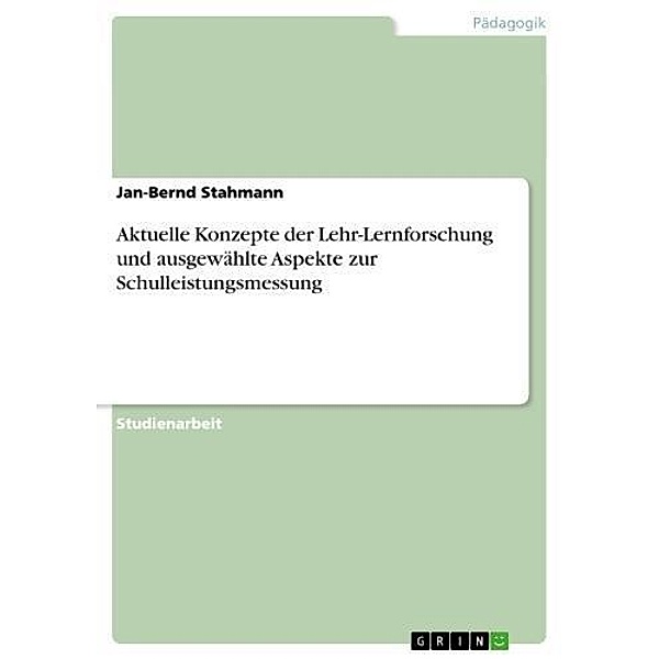 Aktuelle Konzepte der Lehr-Lernforschung und ausgewählte Aspekte zur Schulleistungsmessung, Jan-Bernd Stahmann