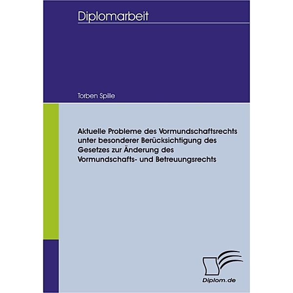 Aktuelle Probleme des Vormundschaftsrechts unter besonderer Berücksichtigung des Gesetzes zur Änderung des Vormundschafts- und Betreuungsrechts, Torben Spille