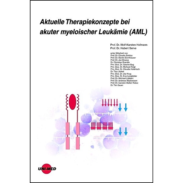 Aktuelle Therapiekonzepte bei akuter myeloischer Leukämie (AML) / UNI-MED Science, Wolf-Karsten Hofmann, Hubert Serve
