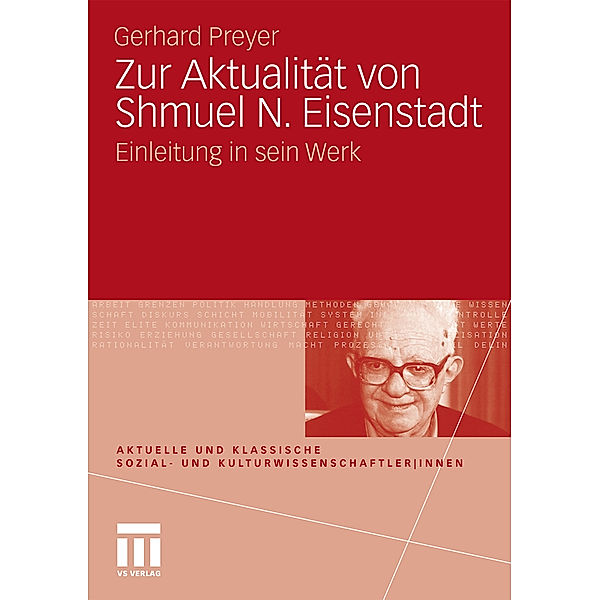 Aktuelle und klassische Sozial- und KulturwissenschaftlerInnen / Zur Aktualität von Shmuel N. Eisenstadt, Gerhard Preyer