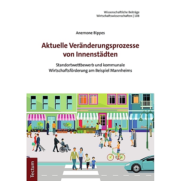 Aktuelle Veränderungsprozesse von Innenstädten / Wissenschaftliche Beiträge aus dem Tectum Verlag: Wirtschaftswissenschaften Bd.108, Anemone Bippes