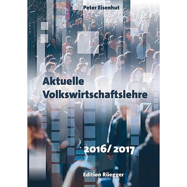 Aktuelle Volkswirtschaftslehre 2016/2017, Peter Eisenhut