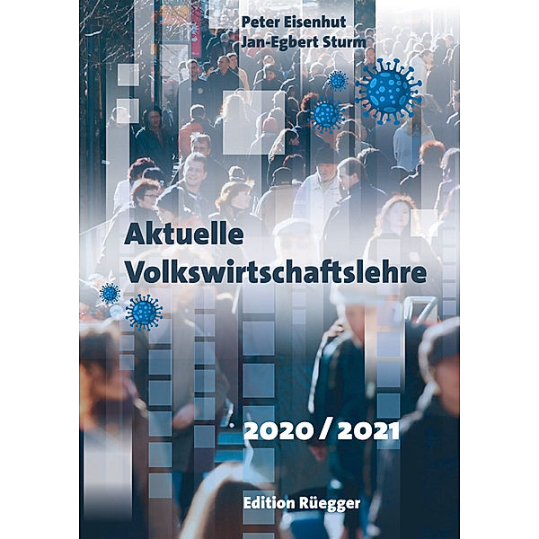 Aktuelle Volkswirtschaftslehre 2020/2021, Jan-Egbert Sturm Peter Eisenhut, Jan-Egbert Sturm, Peter Eisenhut