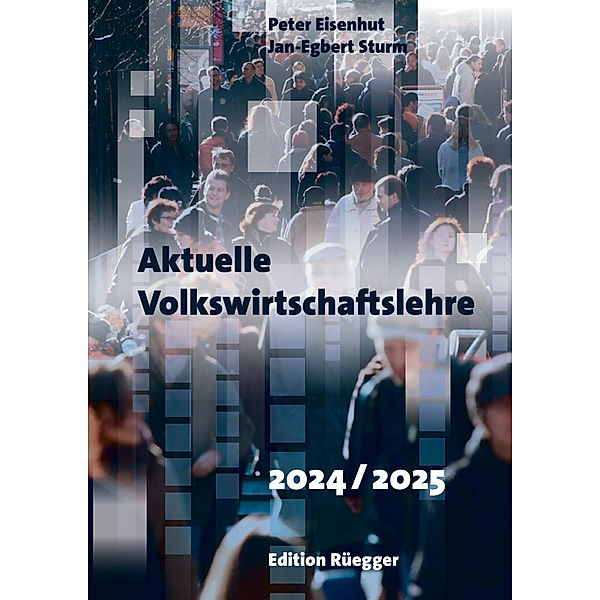 Aktuelle Volkswirtschaftslehre 2024/2025, Jan-Egbert Sturm Peter Eisenhut, Jan-Egbert Sturm, Peter Eisenhut