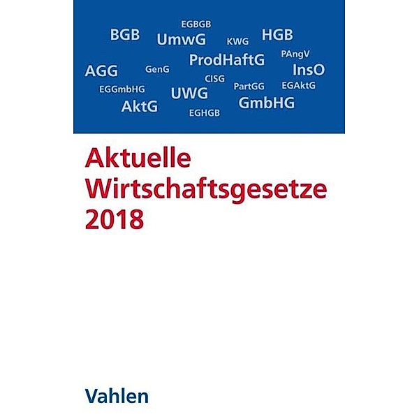 Aktuelle Wirtschaftsgesetze 2018 / Vahlens Textausgaben