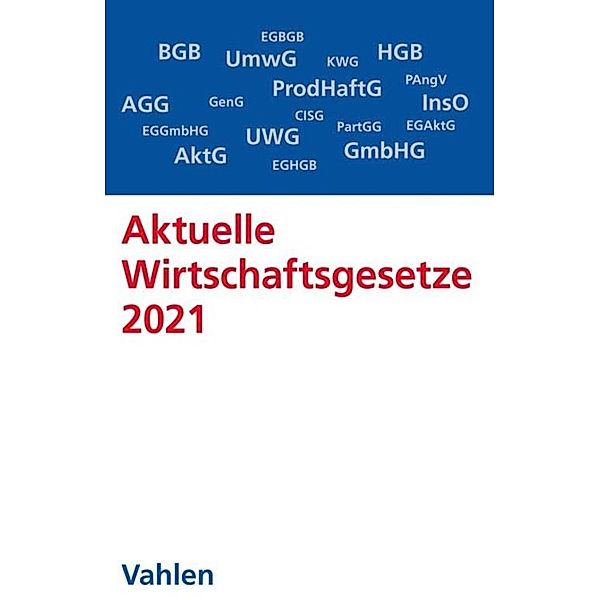 Aktuelle Wirtschaftsgesetze 2021 / Vahlens Textausgaben