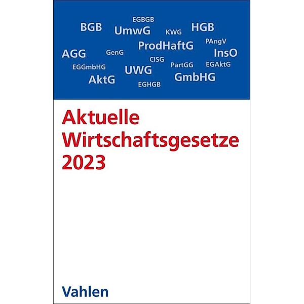 Aktuelle Wirtschaftsgesetze 2023 / Vahlens Textausgaben