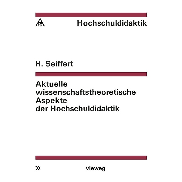 Aktuelle wissenschaftstheoretische Aspekte der Hochschuldidaktik / Hochschuldidaktik, Helmut Seiffert