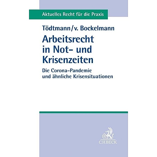 Aktuelles Recht für die Praxis / Arbeitsrecht in Not- und Krisenzeiten, Ulrich Tödtmann, Eler von Bockelmann