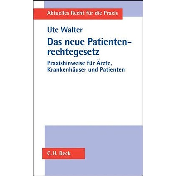 Aktuelles Recht für die Praxis / Das neue Patientenrechtegesetz, Ute Walter