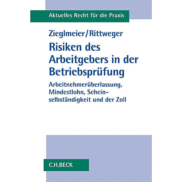 Aktuelles Recht für die Praxis / Risiken des Arbeitgebers in der Betriebsprüfung, Christian Zieglmeier, Stephan Rittweger