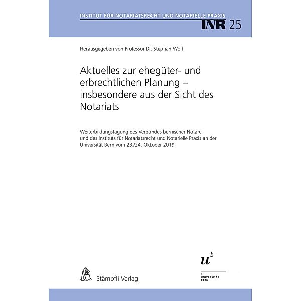 Aktuelles zur ehegüter- und erbrechtlichen Planung - insbesondere aus der Sicht des Notariats / Institut für Notariatsrecht und Notarielle Praxis, INR Bd.25