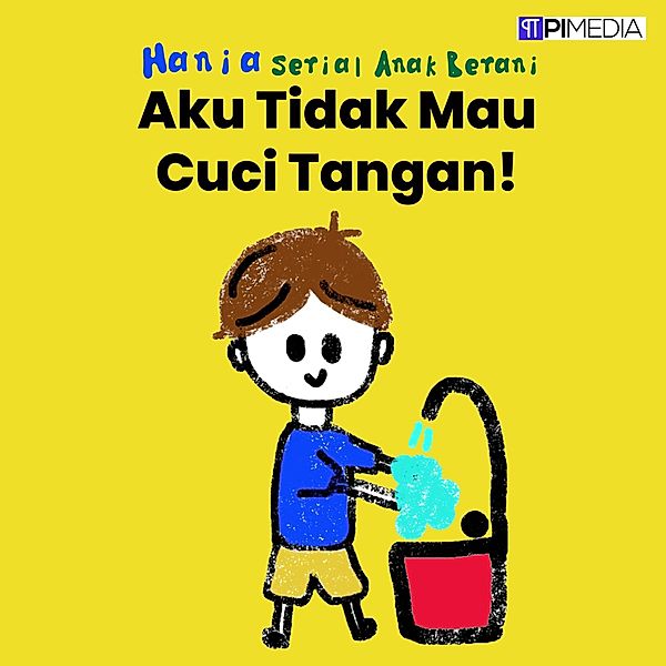 Aku Tidak Mau Cuci Tangan! (Serial Anak Berani, #3) / Serial Anak Berani, Hania