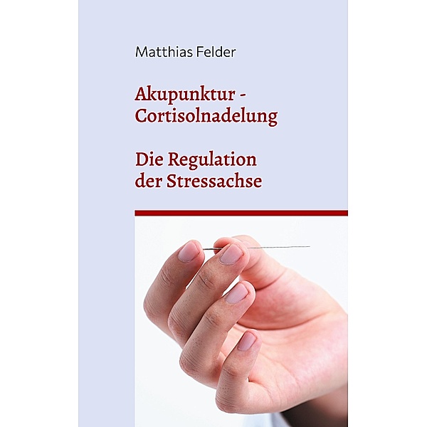 Akupunktur - Cortisolnadelung, Matthias Felder