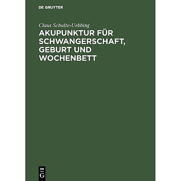 Akupunktur für Schwangerschaft, Geburt und Wochenbett, Claus Schulte-Uebbing