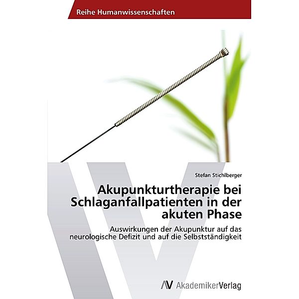 Akupunkturtherapie bei Schlaganfallpatienten in der akuten Phase, Stefan Stichlberger