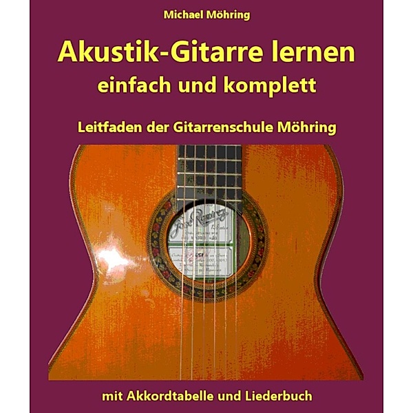Akustik-Gitarre lernen - komplett und einfach, Michael Möhring