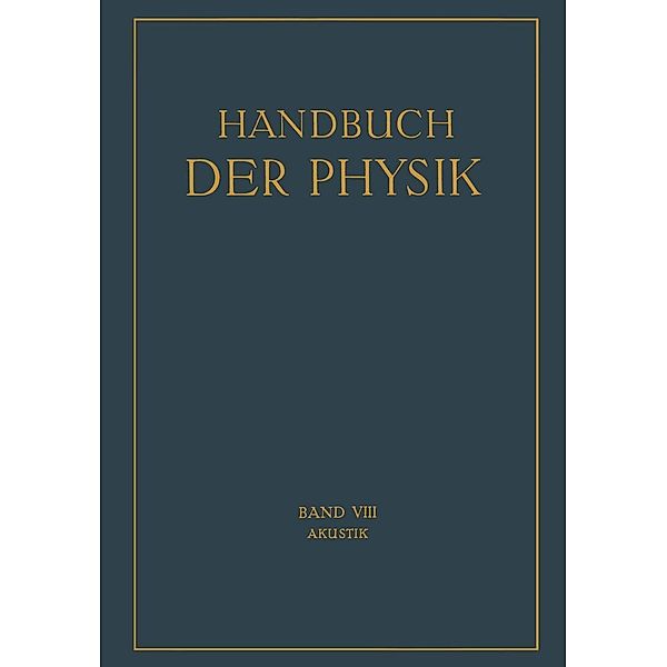Akustik / Handbuch der Physik Bd.8, H. Backhaus, H. Sell, F. Trendelenburg, J. Friese, E. M. v. Hornbostel, A. Kalähne, H. Lichte, E. Lübcke, E. Meyer, E. Michel, C. V. Raman
