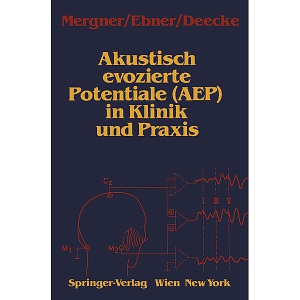 Akustisch evozierte Potentiale (AEP) in Klinik und Praxis, Thomas Mergner, Alois Ebner, Lüder Deecke