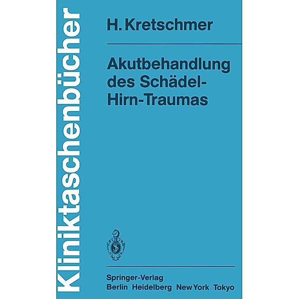 Akutbehandlung des Schädel-Hirn-Traumas / Kliniktaschenbücher, H. Kretschmer