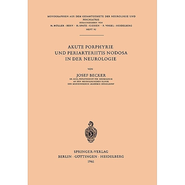 Akute Porphyrie und Periarteriitis Nodosa in der Neurologie / Monographien aus dem Gesamtgebiete der Neurologie und Psychiatrie Bd.92, J. Becker