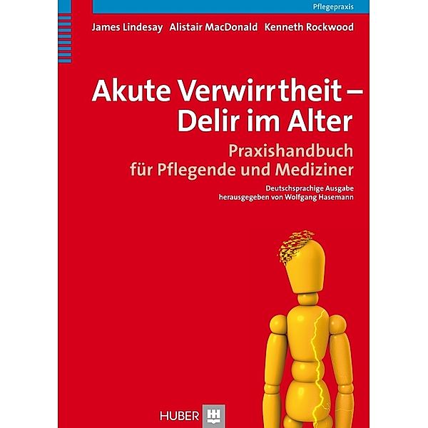 Akute Verwirrtheit - Delir im Alter, James Lindesay, Alistair McDonald, Kenneth Rockwood