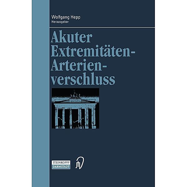 Akuter Extremitäten-Arterienverschluss / Berliner Gefäßchirurgische Reihe Bd.7