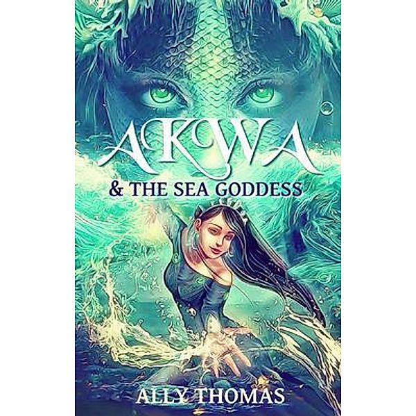Akwa and the Sea Goddess / Akwa Bd.1, Ally Thomas
