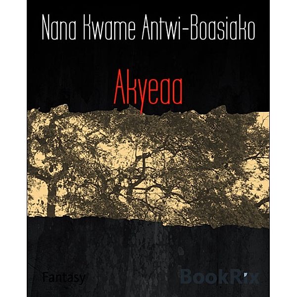 Akyeaa, Nana Kwame Antwi-Boasiako