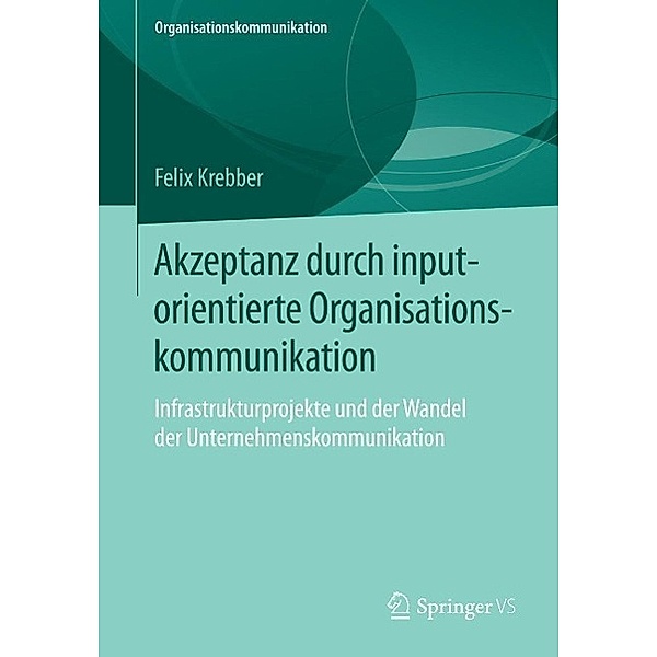 Akzeptanz durch inputorientierte Organisationskommunikation / Organisationskommunikation, Felix Krebber