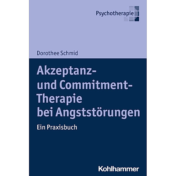 Akzeptanz- und Commitment-Therapie bei Angststörungen, Dorothee Schmid