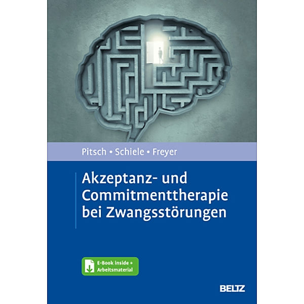 Akzeptanz- und Commitmenttherapie bei Zwangsstörungen, m. 1 Buch, m. 1 E-Book, Karoline Pitsch, Miriam Schiele, Tobias Freyer