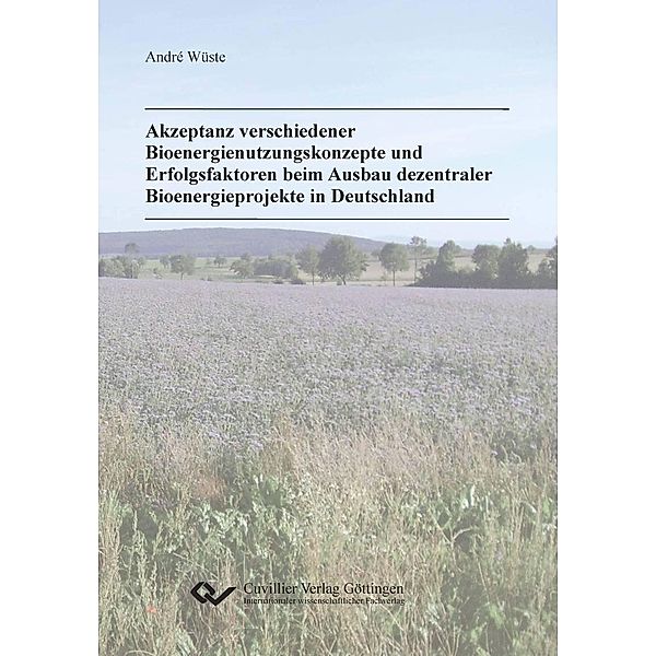 Akzeptanz verschiedener Bioenergienutzungskonzepte und Erfolgsfaktoren beim Ausbau dezentraler Bioenergieprojekte in Deutschland